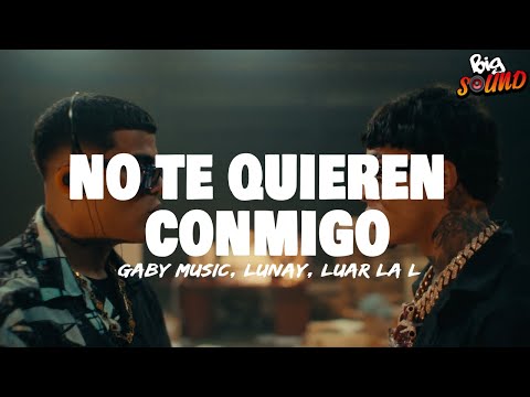 Gaby Music, Lunay, Luar La L - No Te Quieren Conmigo (Letra)