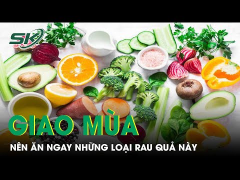 , title : 'Những Loại Rau Quả Nên Ăn Vào Thời Tiết Giao Mùa Đông | SKĐS'