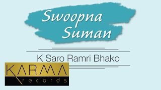 Karma Originals | K Saro Ramri Bhako  - Swoopna Suman |【Official Audio】