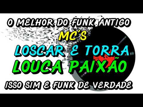FUNK ANTIGO : MC´S LOSCAR E TORRA - LOUCA PAIXÃO