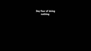 Day four of doing nothing #Short #Shorts #Nothing ￼