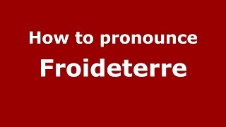 How to pronounce Froideterre