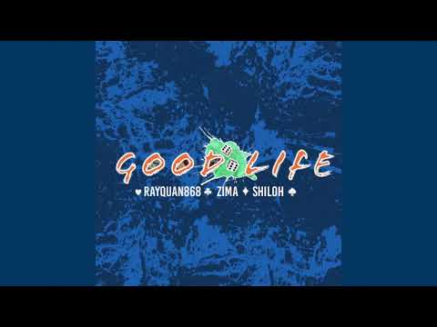 Rayquan868- Good Life Ft. ZIMA & Shiloh