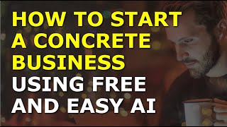 How to Start a Concrete Business Using Free AI | Complete and Easy to 