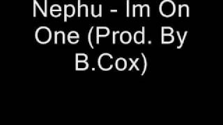 Nephu - Im On One (Prod. By B.Cox)