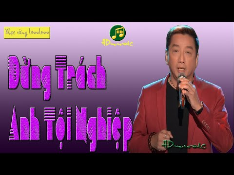 ĐỪNG TRÁCH ANH TỘI NGHIỆP - TRƯỜNG VŨ - NHẠC LOSSLESS - KHÔNG QUẢNG CÁO