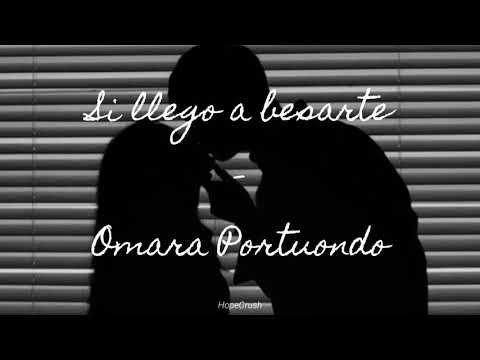 SI LLEGO A BESARTE - OMARA PORTUONDO. LETRA. Hope Crush