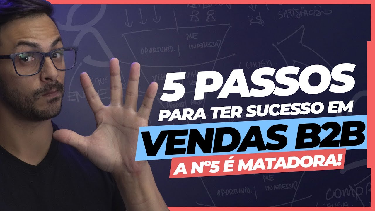 5 PASSOS para ter SUCESSO em VENDAS B2B | A Nº5 É MATADORA!