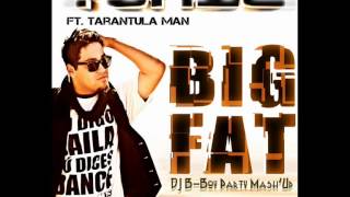 Tonic Feat. Tarantula Man - Big Fat (DJ B-Boy Party Mash'Up)