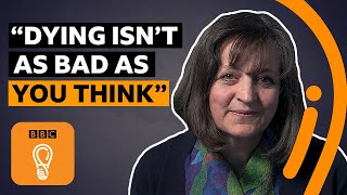&#39;Dying is not as bad as you think&#39; | BBC Ideas