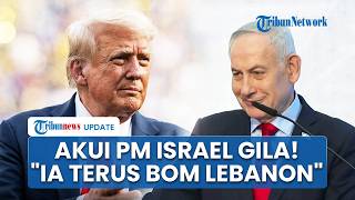 Trump Konfirmasi Sebut Netanyahu Gila: Saya Terganggu, Sikapnya Terus-menerus Serang Lebanon