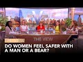 Do Women Feel Safer With A Man Or A Bear? | The View