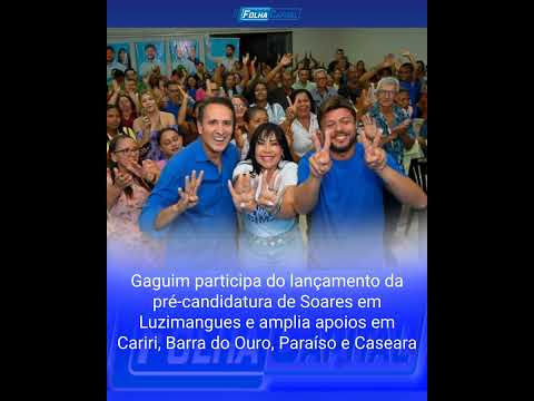 Gaguim participa do lançamento da pré-candidatura de Soares em Luzimangues e amplia apoios em Cariri