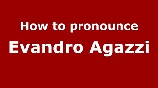 How to pronounce Evandro Agazzi