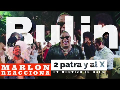 BULIN 47 x MESTIZO IS BACK - 2 Patra y al X (Video Reaccion)