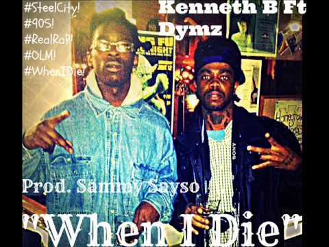 @905KennethB | Kenneth B Ft Dymz - When I Die Prod. Sammy Sayso ©