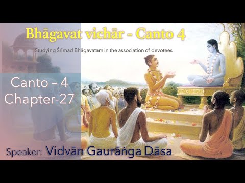 Bhagavata vicara - SB Canto-4. Chapter-27 - by Vidvān Gaurāṅga Dāsa