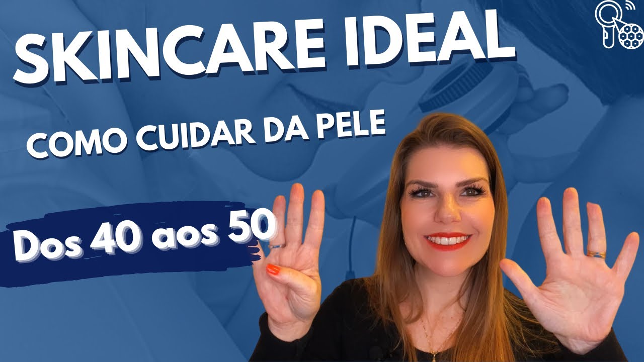 Cuidados ideais dos 40 aos 49 anos! Monte a sua rotina de Skincare
