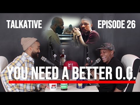 TALKATIVE // EPISODE 26 // YOU NEED A BETTER O.G. Video