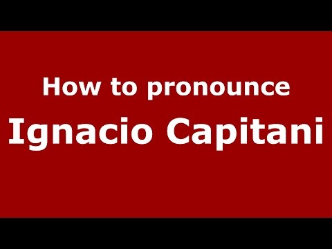 How to pronounce Ignacio Capitani (Spanish/Argentina) - PronounceNames.com