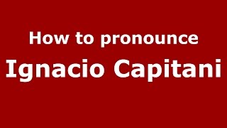 How to pronounce Ignacio Capitani