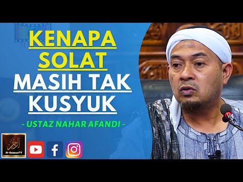 Ustaz Nahar Afandi - KENAPA SOLAT MASIH TAK KUSYUK