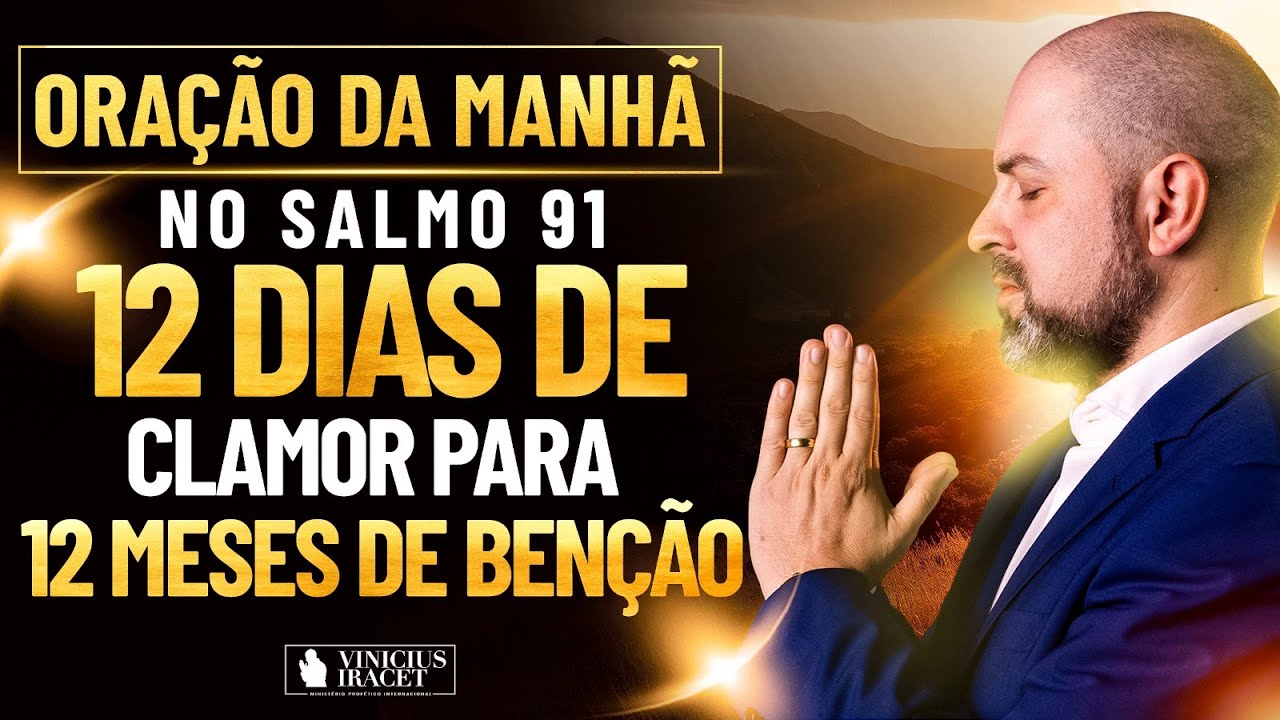 Oração da Manhã no Salmo 91 - 12 dias de clamor para 12 meses de benção (Janeiro)  @ViniciusIracet