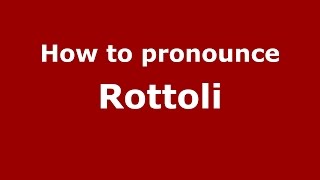 How to pronounce Rottoli