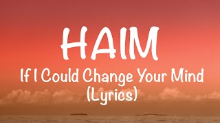 Haim - If I Could Change Your Mind (Lyrics)
