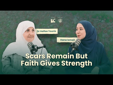 Scars Remain but Faith Gives Strength | Dr Haifaa Younis & Hana Ismail