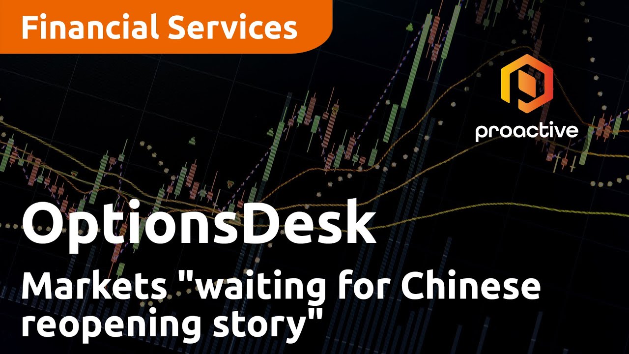 Markets "still waiting for Chinese reopening story to unfold" - OptionsDesk