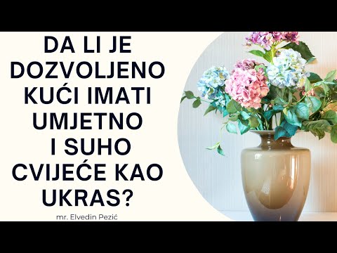 Da li je dozvoljeno kući imati umjetno i suho cvijeće kao ukras? - mr. Elvedin Pezić