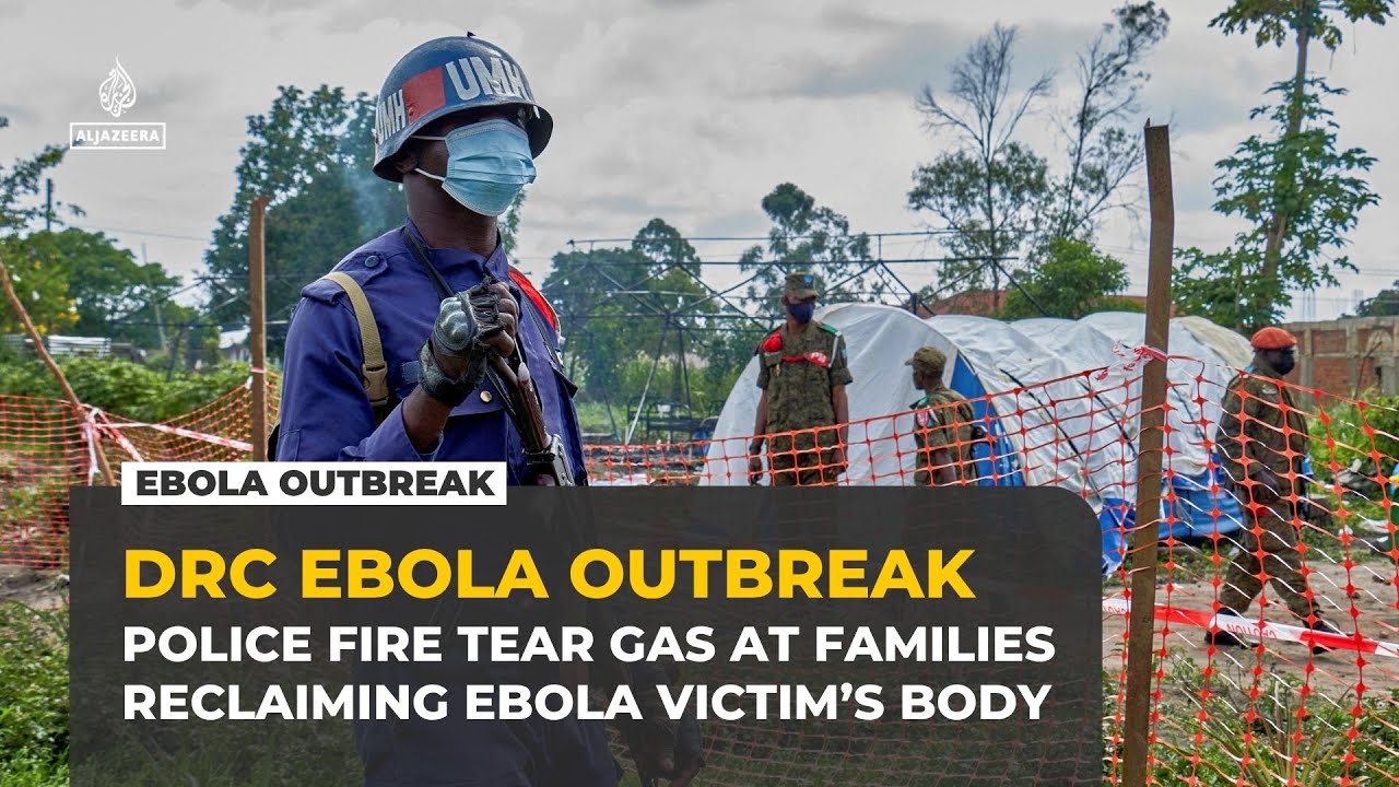 DRC police fire tear gas at families trying to reclaim Ebola victim’s body