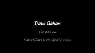 Dave Gahan - I Need You (Caterpillars Extended Version)