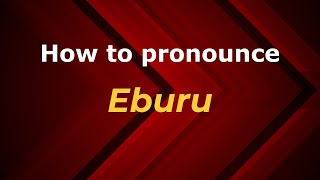 How to pronounce Eburu