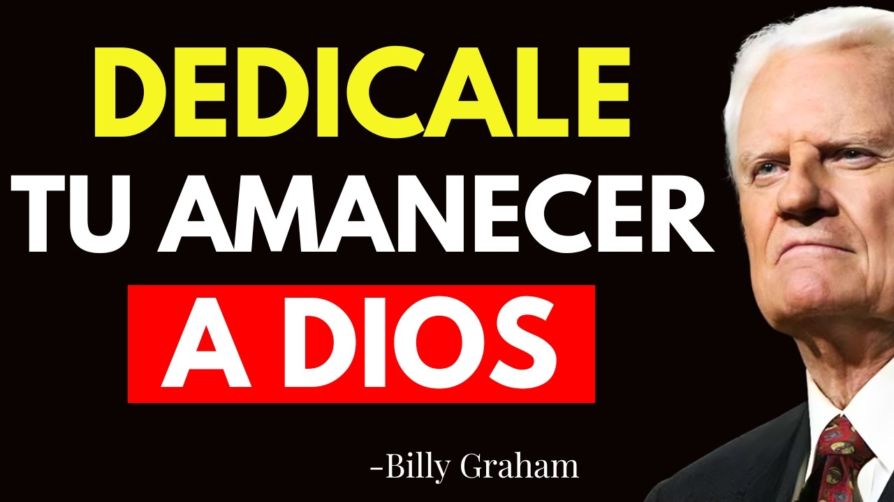 LA ORACION DE LA MAÑANA QUE REVOLUCIONA TU VIDA - Billy Graham
