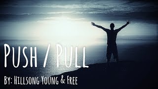 Hillsong Young &amp; Free - Push / Pull Lyric Video