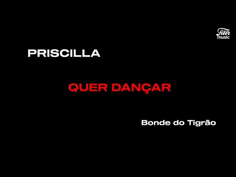 Priscilla, Bonde do Tigrão - Quer Dançar? (Letra/Legendado)