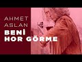 #AHMET ASLAN - Live BENİ HOR GÖRME ( Concert ...