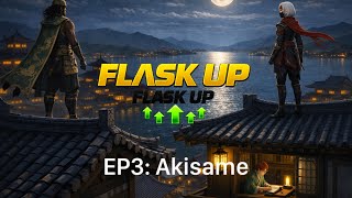 FLASK UP! (EP 3: Akisame)