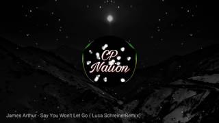 James Arthur - Say You Won&#39;t Let Go ( Luca SchreinerRemix)