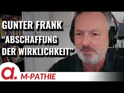 M-PATHIE – Zu Gast heute: Gunter Frank "Die Wirklichkeit wird abgeschafft" | Apolut