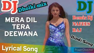 Mera Dil Tera Deewana DJ audio gaan remix songs