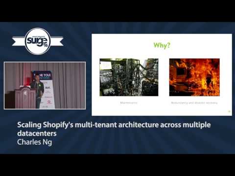 Surge 2016 - Charles Ng - Scaling Shopify's multi-tenant architecture across multiple datacenters