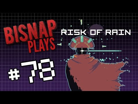Bisnap Plays Risk of Rain - Episode 78