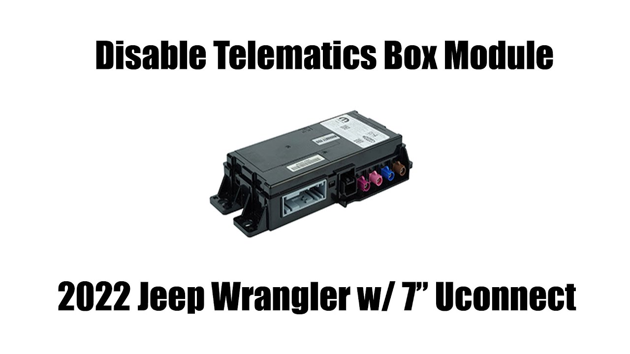 Disabling 2022 Jeep Wrangler Telematics Box Module
