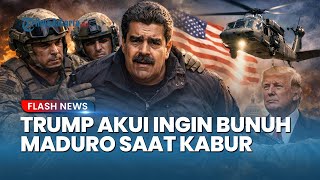 Trump Bongkar Detik-detik AS Tangkap Maduro, Akui Tak Segan Bunuh Presiden Venezuela saat Kabur