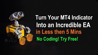 Convert Your MT4 Indicator into an Incredible EA in Just 5 Minutes!