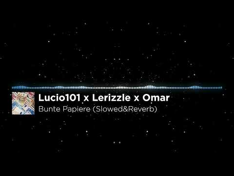 Lucio101 x Lerizzle x Omar - Bunte Papiere (Slowed&Reverb)