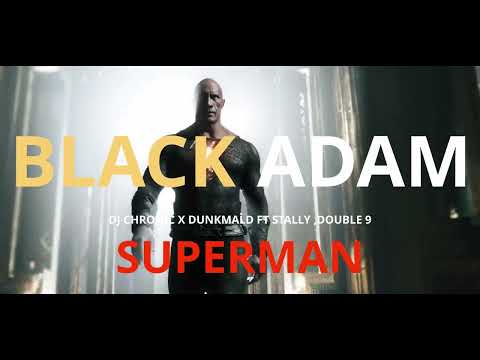 BLACK ADAM - Dj chronic X Dunkmald  Ft  STALLY ,Double 9 - superman